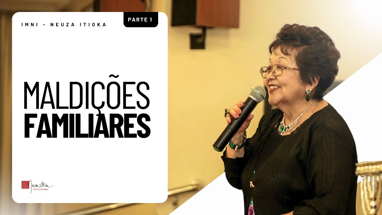 MALDIÇÕES FAMILIARES - PARTE 1 | Palavra com Dra. Neuza Itioka