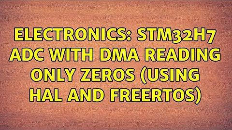 Electronics: STM32H7 ADC with DMA reading only zeros (using HAL and FreeRTOS)