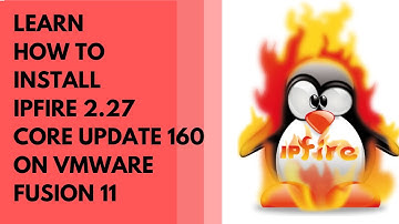 2022 TUTORIAL: LEARN HOW TO INSTALL IPFIRE 2.27 CORE UPDATE 160 ON VMWARE FUSION 11