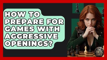 How To Prepare For Games With Aggressive Openings? - The Chess Codex