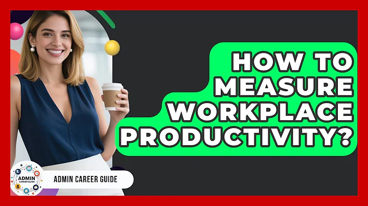 How To Measure Workplace Productivity? - Admin Career Guide
