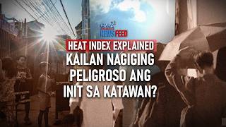 HEAT INDEX EXPLAINED — Kailan nagiging peligroso ang init sa katawan | GMA News Feed