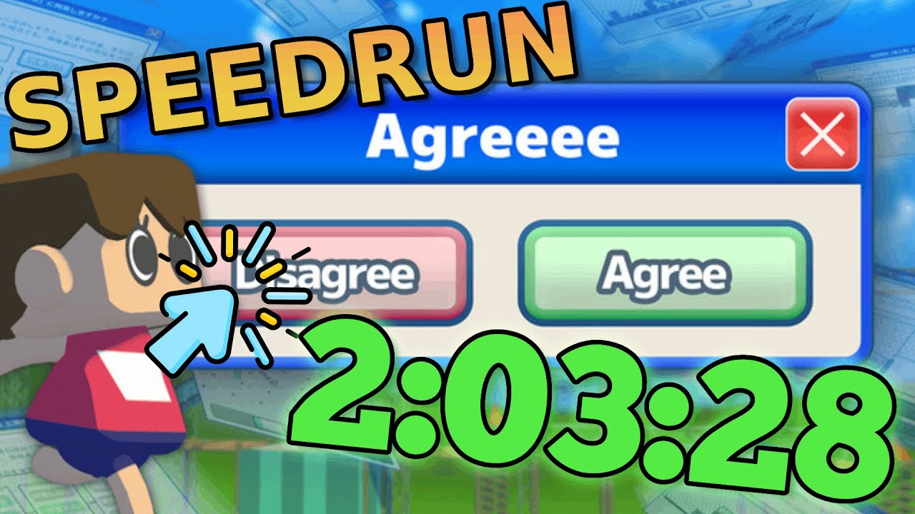 Agreeee Any% Speedrun in 2:03:28 (利用規約に同意したい)