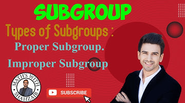Subgroup | Types of Subgroups | Proper & Improper Subgroup | Trivial & Non-Trivial Subgroup | Groups