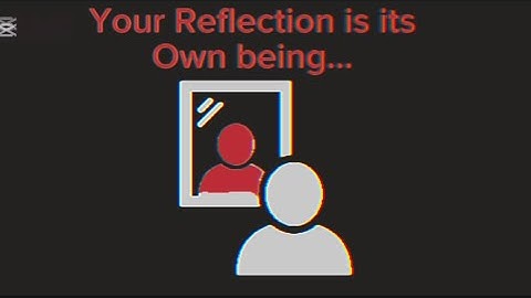 If your reflection is it’s own being- Analog Horror