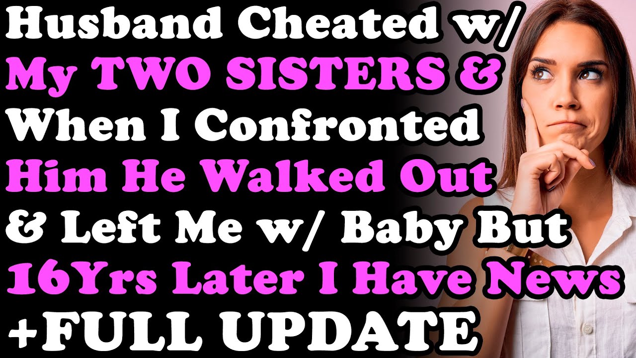FULL UPDATE: Husband Cheated With My Two Sisters & When I Confronted Him He Walked Out & Left Me...