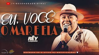 EU, VOCÊ O MAR E ELA - Rey Vaqueiro (MÚSICA NOVA) - VIBE SONORA ORIGINAL 