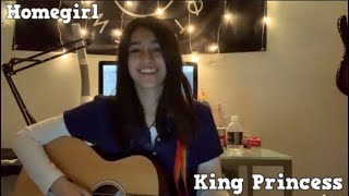 Homegirl - King Princess [cover]