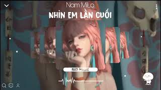 Nhìn Em Lần Cuối Remix -Nam Milo/ Nhạc Hot Tiktok