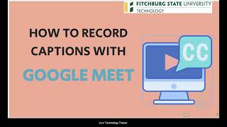 How to Record Captions With Google Meet - Fitchburg State University.