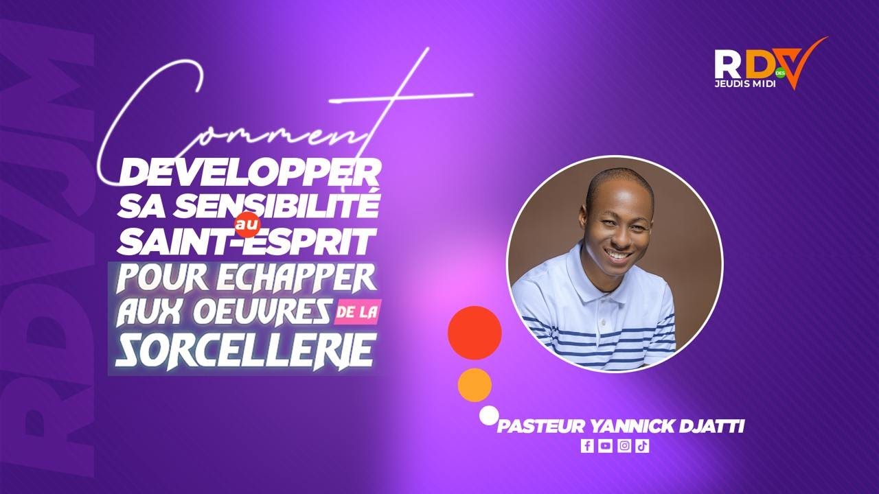 COMMENT DEVELOPPER SA SENSIBILITE AU SAINT-ESPRIT I PASTEUR YANNICK DJATTI I RDV DES JEUDIS MIDI