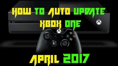 How To Setup Auto Update on Xbox One (April 2017)