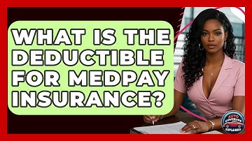 What Is The Deductible For MedPay Insurance? - Auto Coverage Explained
