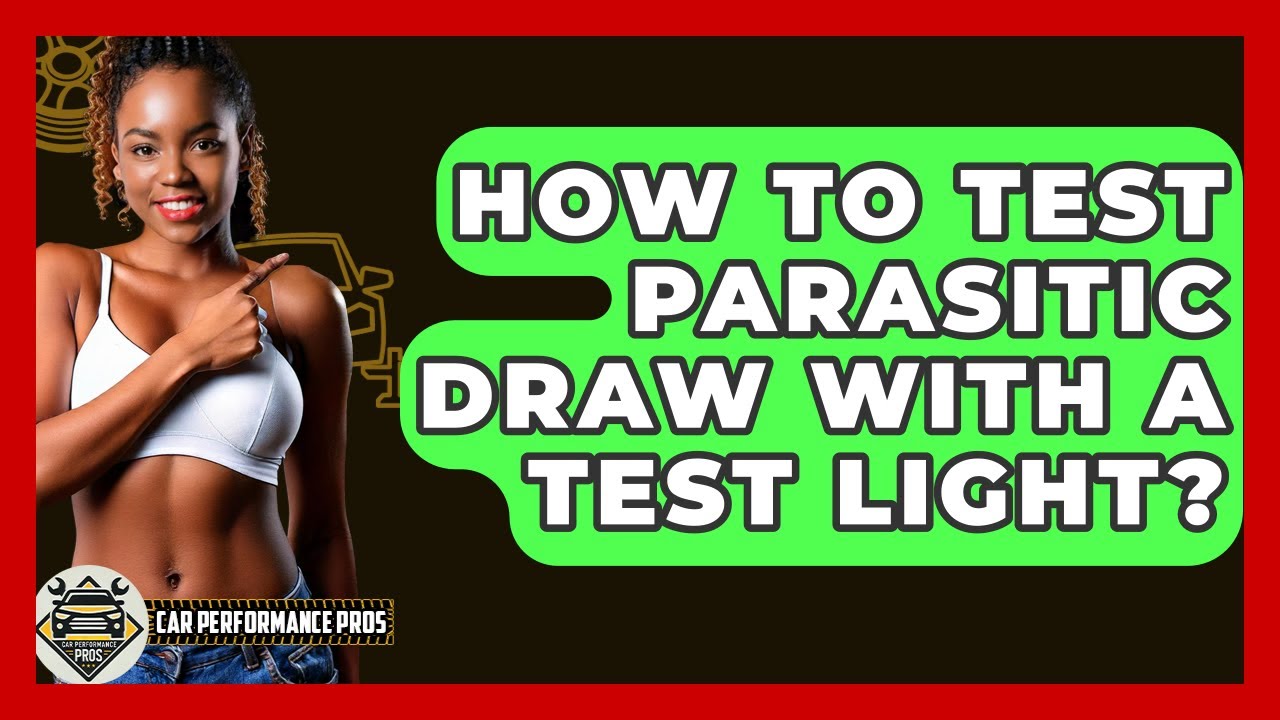 How To Test Parasitic Draw With A Test Light? - Car Performance Pros