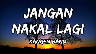 Kangen Band - Jangan Nakal Lagi (Lirik)