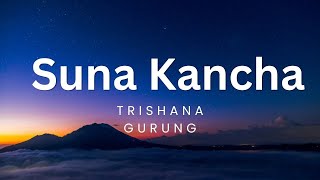 Suna Kancha(सुन कान्छा)-Song by Trishna Gurung||Lyrics