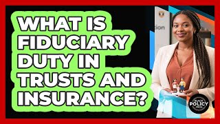 What Is Fiduciary Duty In Trusts And Insurance? - Black Policy Pros