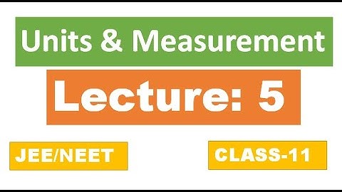 Units & Measurement | Lecture 5 | Physics | CBSE 11 | JEE | NEET