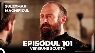 Suleyman Magnificul | Episodul 101 (Versiune Scurtă)
