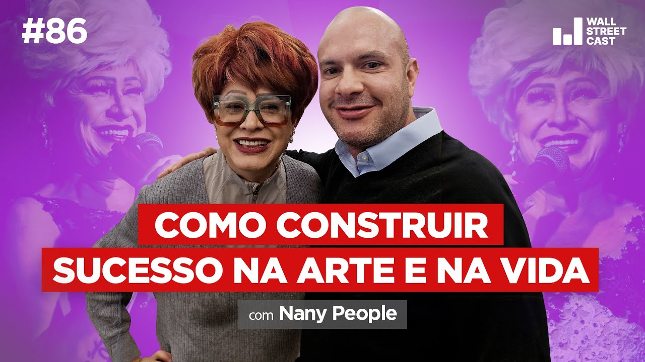 Como Nany People conquistou liberdade financeira na carreira artística – Wall Street Cast EP 86