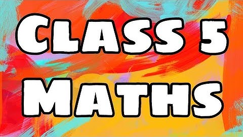 class 5B, maths, ch 3 Large numbers session  5 video