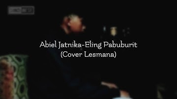 ABIEL JATNIKA-ELING PABUBURIT (Cover Lesmana)