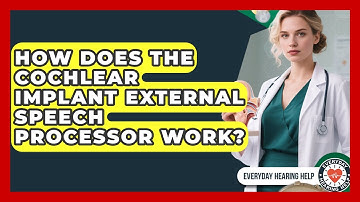 How Does The Cochlear Implant External Speech Processor Work? - Everyday Hearing Help