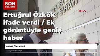 Ertuğrul Özkök Ifade Verdi / Ek Görüntüyle Geniş Haber