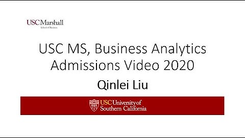 USC MS, Business Analytics Admissions Video 2020 - Qinlei Liu
