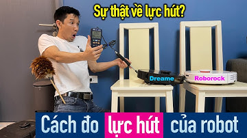 Đo lực hút của robot hút bụi: sự thật bạn chưa bao giờ biết