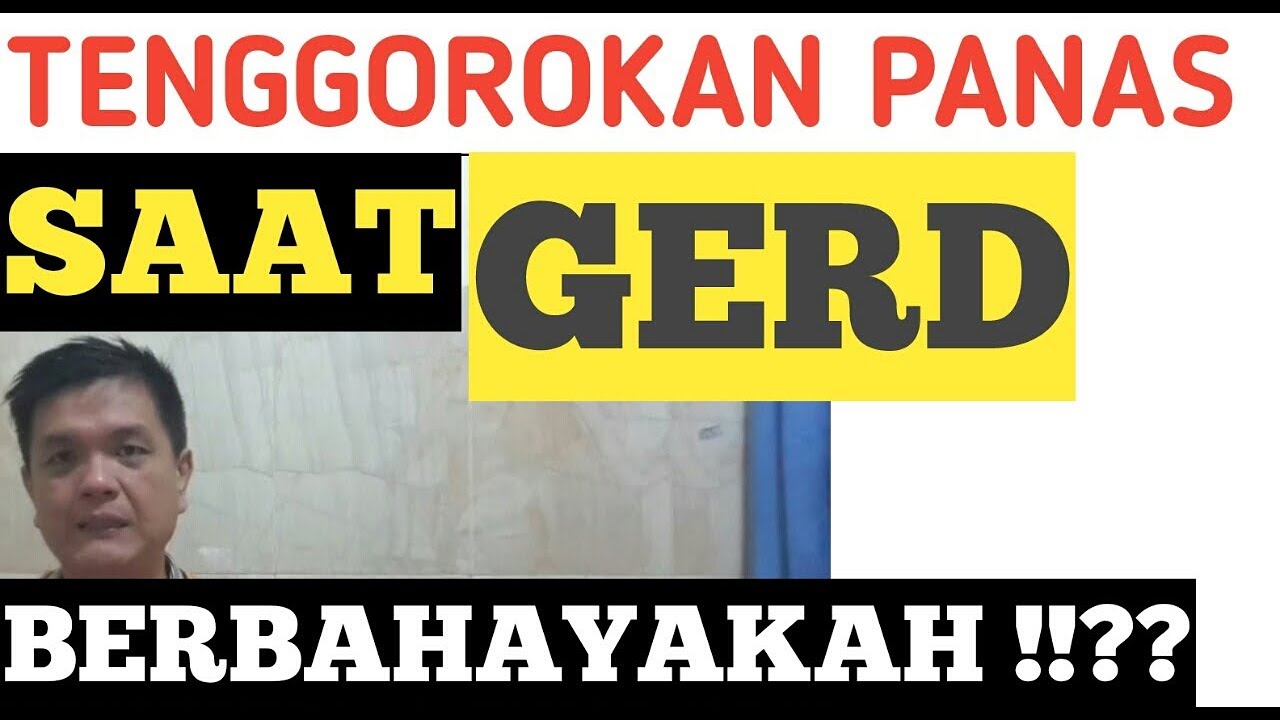 TENGGOROKAN PANAS SAAT GERD, BERBAHAYAKAH !!!! 