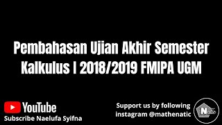 Pembahasan UAS Kalkulus I Tahun 2018/2019 FMIPA UGM Pembahasan UAS Kalkulus I Tahun 2018/2019 FMIPA UGM