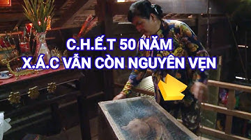 CHUYỆN LẠ - X.Á.C NGƯỜI C.H.Ế.T 50 NĂM VẪN CÒN NGUYÊN VẸN Ở AN GIANG - TT 24h