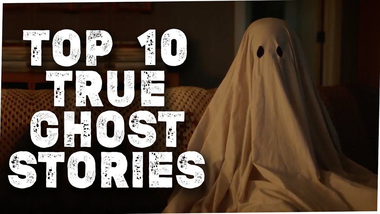 Top 10 True Ghost Stories