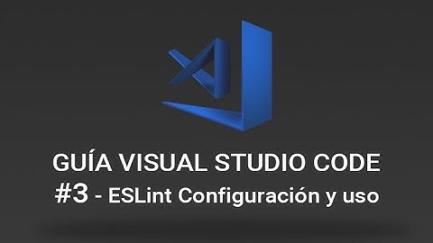 Guía Visual Studio Code - #3 ESLint Configuración y uso