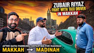 Zubair Riyaz Fight With Taxi Driver in Makkah | Breakfast at Clock Tower | Makkah to Madinah |