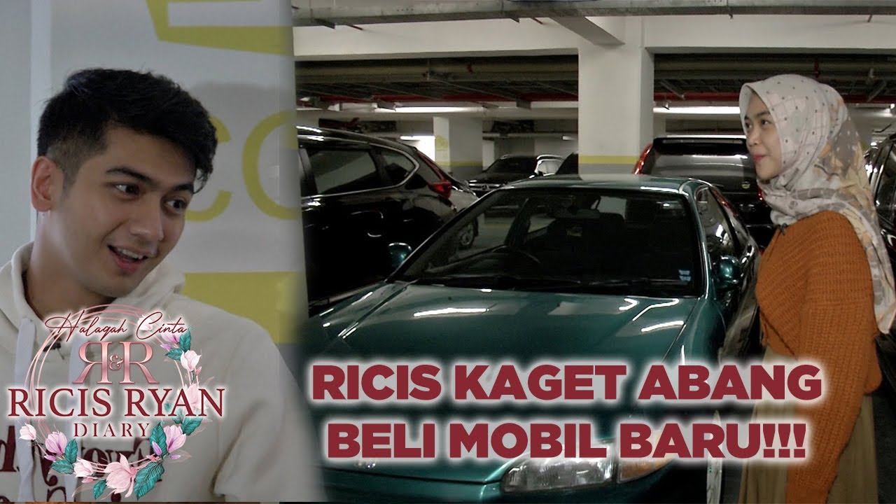 RICIS KAGET ABANG RYAN BELI MOBIL BARU - HALAQAH CINTA DIARY RICIS & RYAN
