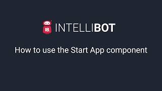INTELLIBOT How to use the START APP Component screenshot 5