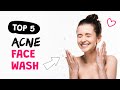 5 Best Acne Face Wash - The Best Foaming Face Wash For Oily Skin