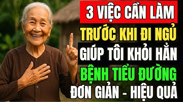Người TIỂU ĐƯỜNG LÀM NGAY 3 Việc Này Trước Khi Ngủ – Giúp Ổn Định Đường Huyết khỏi hẳn tiểu đường