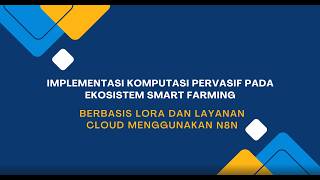 Implementasi Komputasi Pervasif pada Smart Farming Berbasis LoRa dan Layanan Cloud Menggunakan n8n