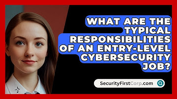 What Are the Typical Responsibilities of an Entry-Level Cybersecurity Job? | SecurityFirstCorp News
