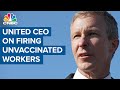 United Airlines CEO on firing hundreds of unvaccinated workers