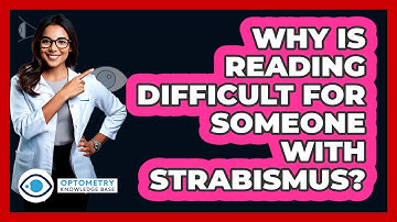 Why Is Reading Difficult For Someone With Strabismus? - Optometry Knowledge Base