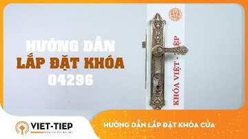Khóa Việt-Tiệp: Hướng dẫn lắp đặt khóa cửa