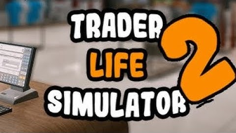 GAME RELEASE IN 2022?  FIRST BETA TEST?  TRADER LIFE SIMULATOR 2 NEWS #6 🔥