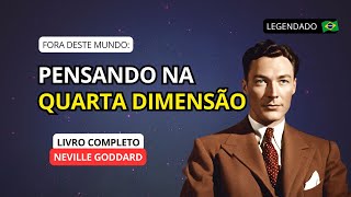 PENSANDO NA QUARTA DIMENSÃO - NEVILLE GODDARD (LIVRO COMPLETO)