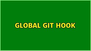 Global git hook (2 Solutions!!)