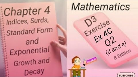 D3 - Ex 4C - Q2- (d and e) Indices,Surds,Standard Form and  Growth and Decay -(8 - Edition)