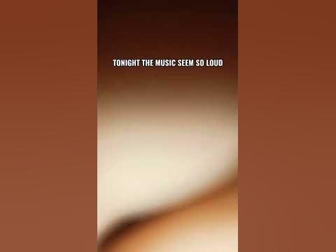 Tonight the music seem so loud - YouTube